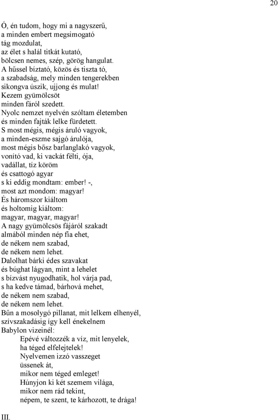 Nyolc nemzet nyelvén szóltam életemben és minden fajták lelke fürdetett.