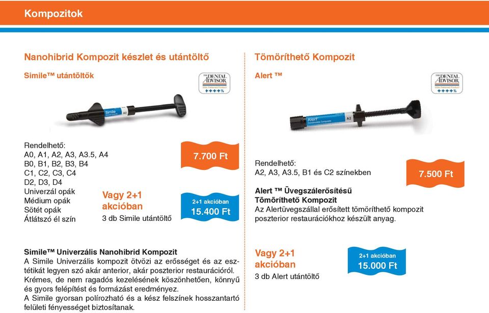 400 Ft Rendelhető: A2, A3, A3.5, B1 és C2 színekben Alert Üvegszálerősítésű Tömöríthető Kompozit Az Alertüvegszállal erősített tömöríthető kompozit poszterior restaurációkhoz készült anyag. 7.
