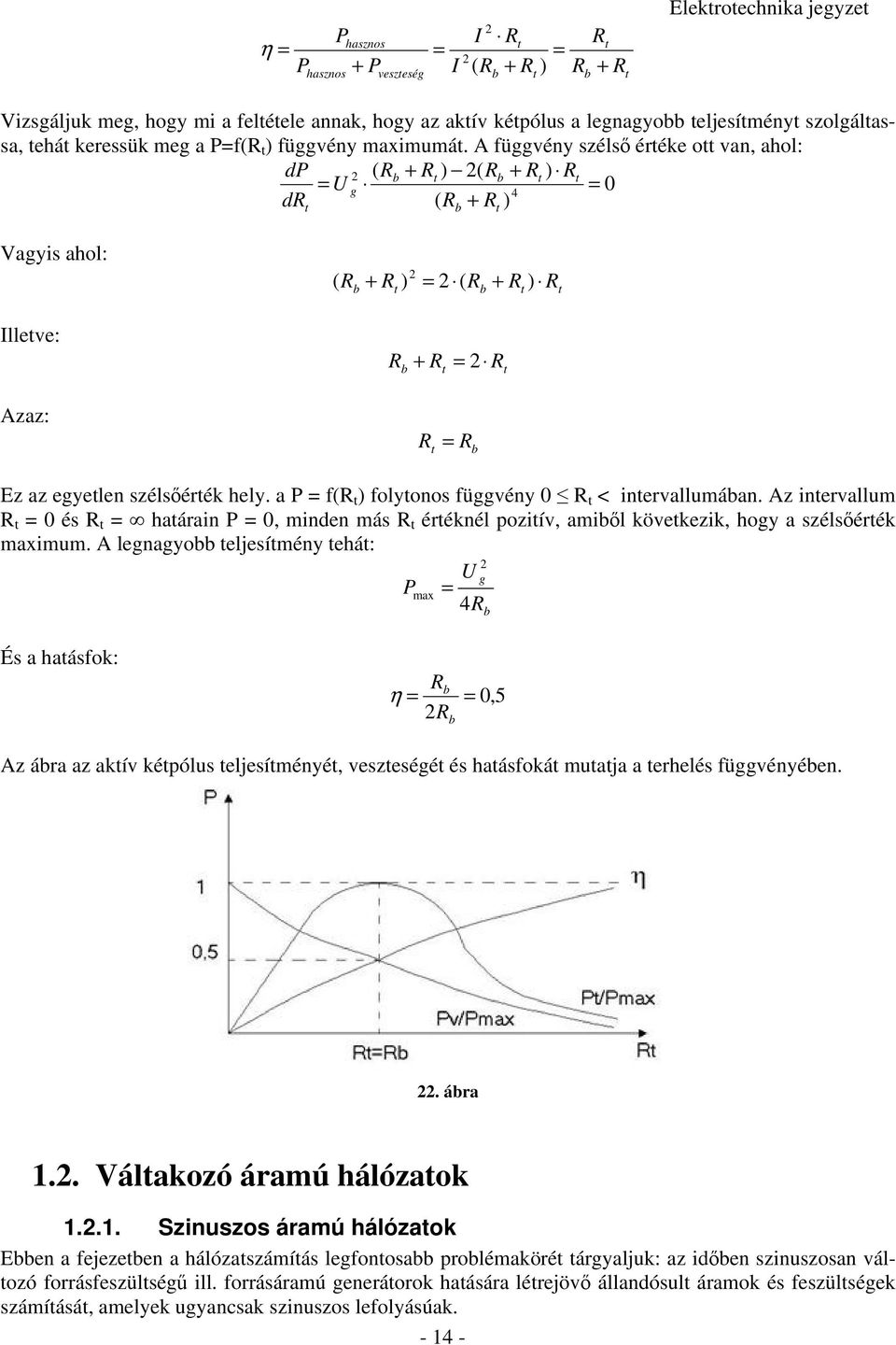 A függvény széls értéke ott van, ahol: dp ( b + t ) ( b + t ) t g 4 d ( + ) t b t Vagyis ahol: Illetve: Azaz: ( b + ) ( + ) t b t b + t b t t t Ez az egyetlen szélsérték hely.