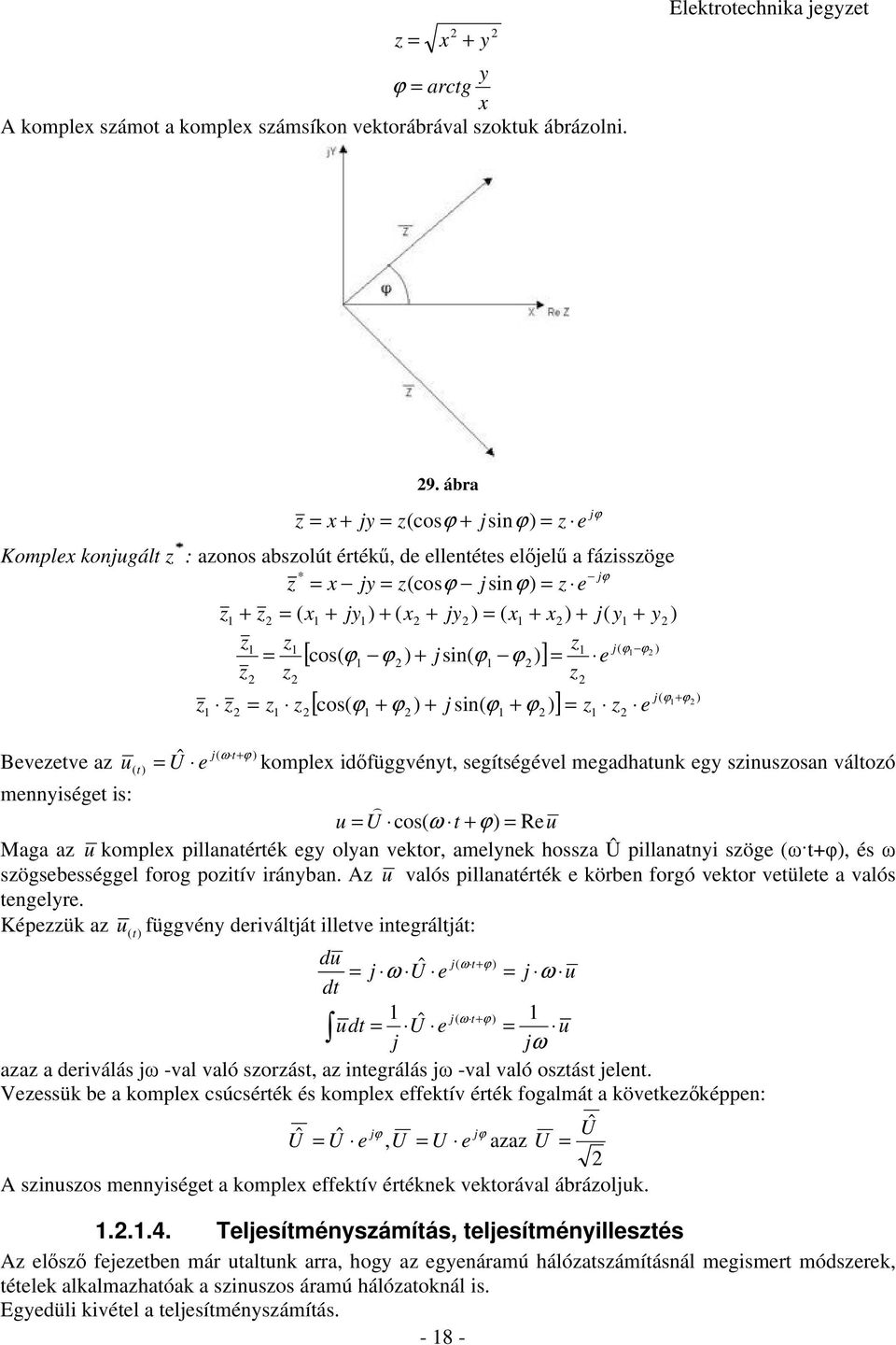 + + + + + + [ ] ) ( ) sin( ) cos( ϕ ϕ ϕ ϕ ϕ ϕ + j e z z j z z z z [ ] ) ( ) sin( ) cos( ϕ ϕ ϕ ϕ ϕ ϕ + + + + j e z z j z z z z Bevezetve az ) ( ) ( ˆ ϕ ω + t j t e u komplex idfüggvényt, segítségével