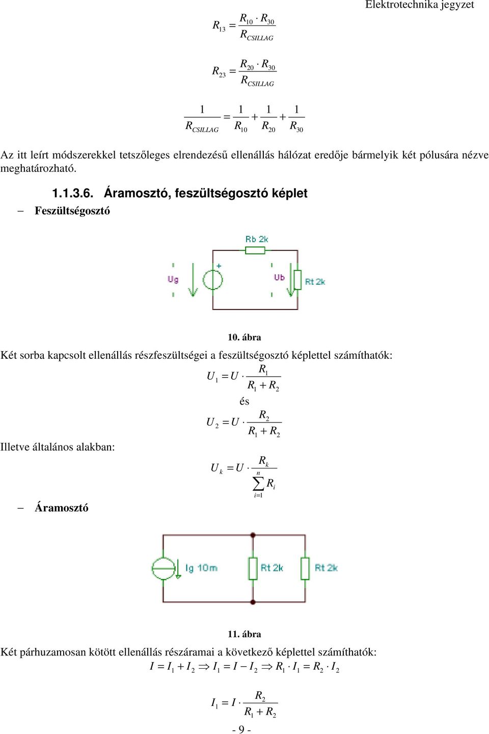 ábra Két sorba kapcsolt ellenállás részfeszültségei a feszültségosztó képlettel számíthatók: + és + Illetve általános