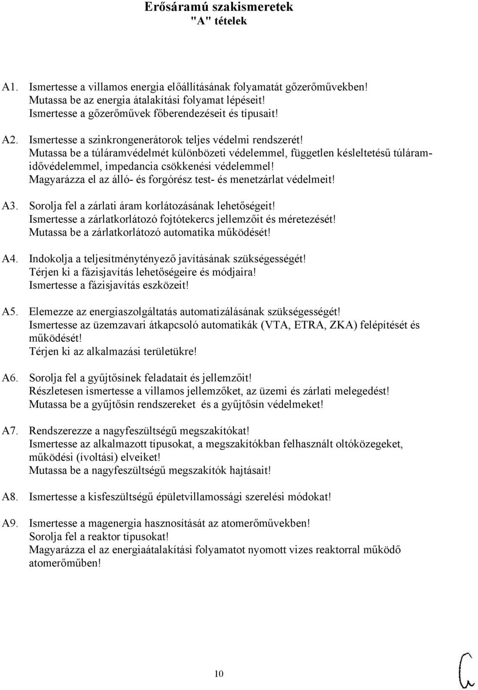 Mutassa be a túláramvédelmét különbözeti védelemmel, független késleltetésű túláramidővédelemmel, impedancia csökkenési védelemmel! Magyarázza el az álló- és forgórész test- és menetzárlat védelmeit!