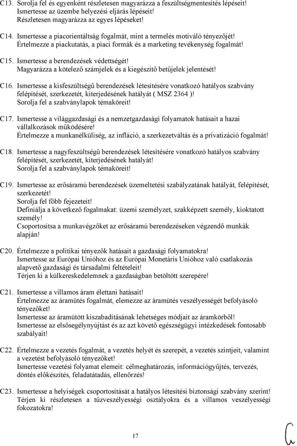 Magyarázza a kötelező számjelek és a kiegészítő betűjelek jelentését! C16.