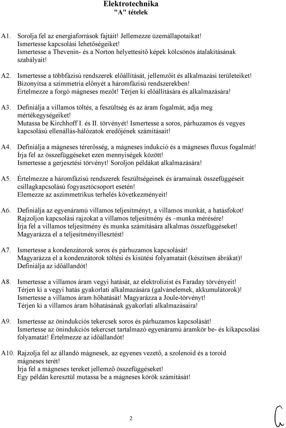 Bizonyítsa a szimmetria előnyét a háromfázisú rendszerekben! Értelmezze a forgó mágneses mezőt! Térjen ki előállítására és alkalmazására! A3.