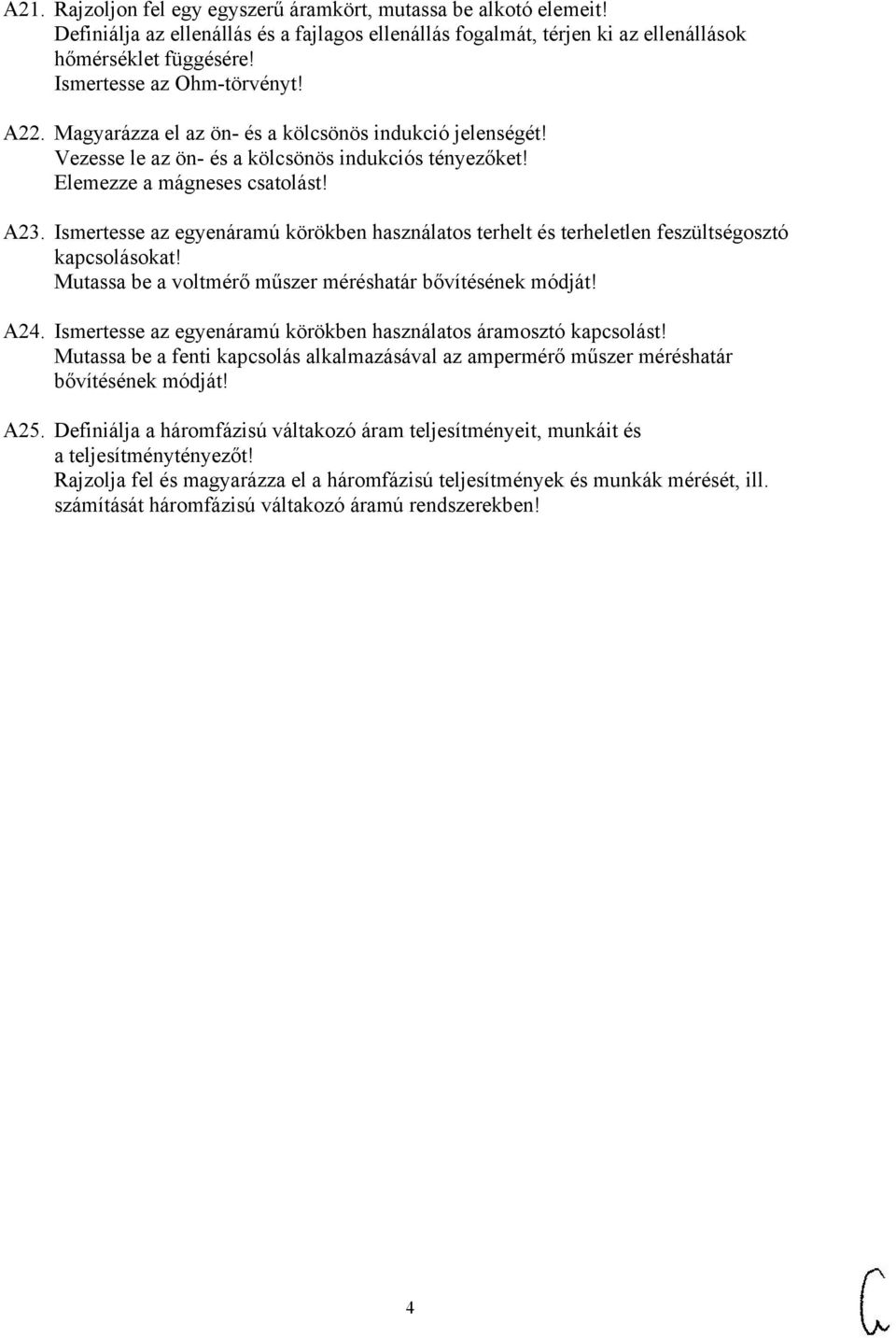 Ismertesse az egyenáramú körökben használatos terhelt és terheletlen feszültségosztó kapcsolásokat! Mutassa be a voltmérő műszer méréshatár bővítésének módját! A24.