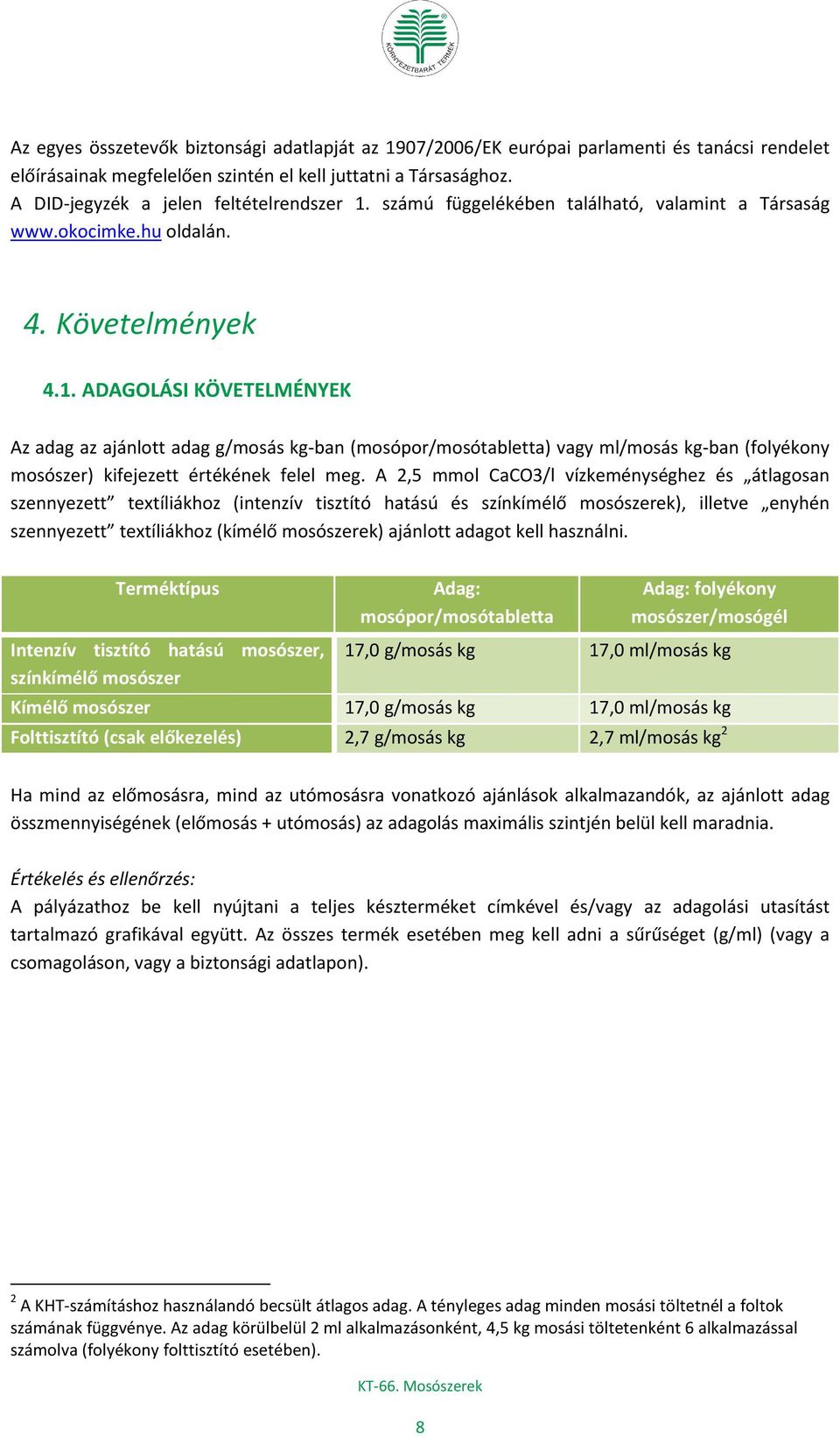 számú függelékében található, valamint a Társaság www.okocimke.hu oldalán. 4. Követelmények 4.1.