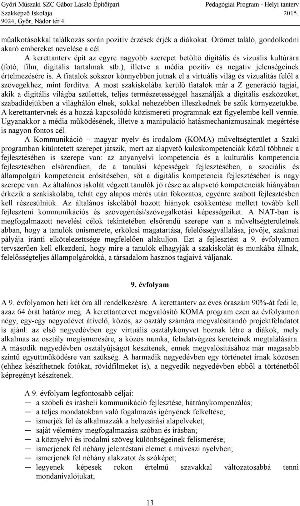 A fiatalok sokszor könnyebben jutnak el a virtuális világ és vizualitás felől a szövegekhez, mint fordítva.