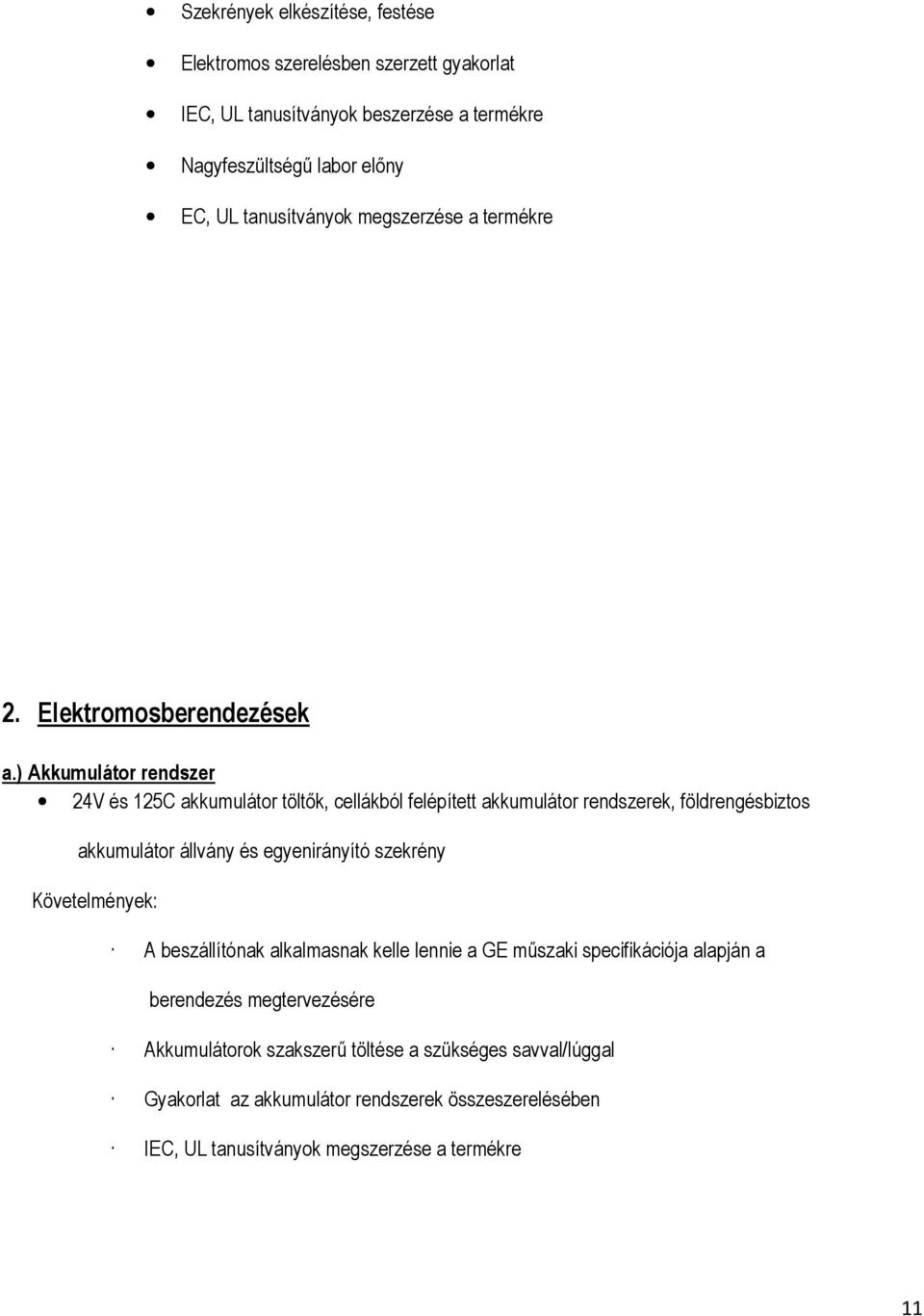 ) Akkumulátor rendszer 24V és 125C akkumulátor töltők, cellákból felépített akkumulátor rendszerek, földrengésbiztos akkumulátor állvány és egyenirányító szekrény