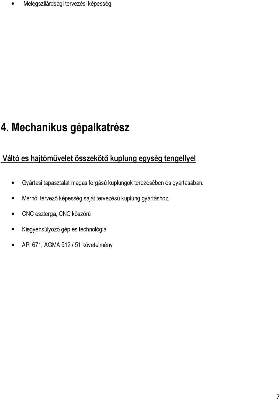 Gyártási tapasztalat magas forgású kuplungok terezésében és gyártásában.