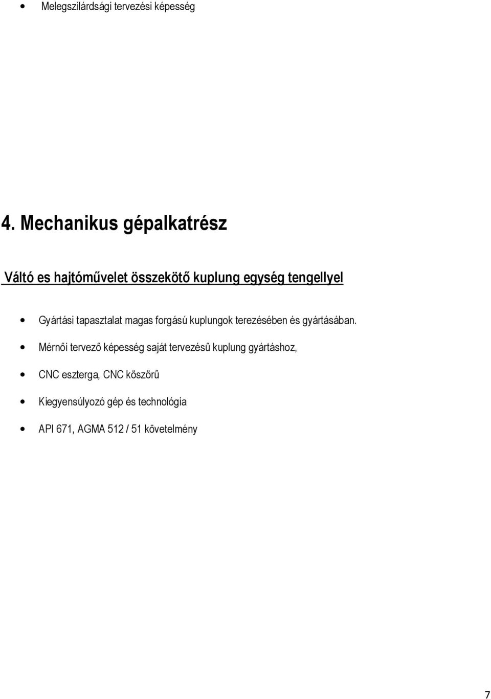 Gyártási tapasztalat magas forgású kuplungok terezésében és gyártásában.