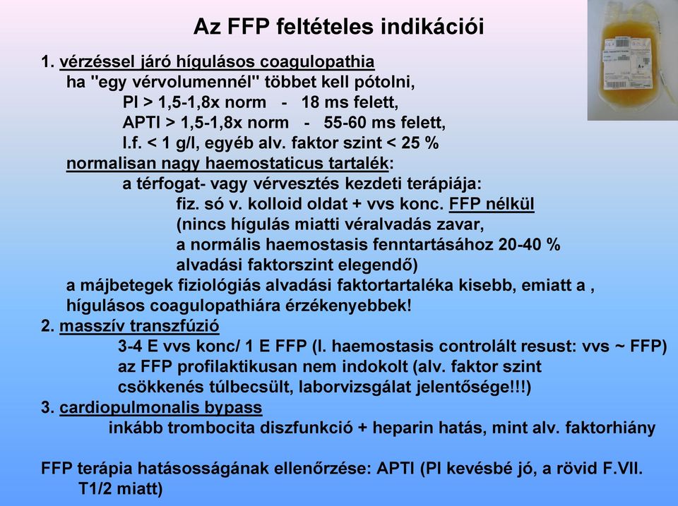 FFP nélkül (nincs hígulás miatti véralvadás zavar, a normális haemostasis fenntartásához 20-40 % alvadási faktorszint elegendő) a májbetegek fiziológiás alvadási faktortartaléka kisebb, emiatt a,