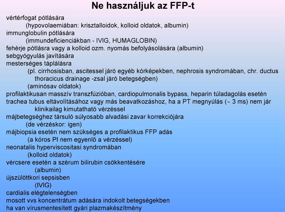 ductus thoracicus drainage -zsal járó betegségben) (aminósav oldatok) profilaktikusan masszív transzfúzióban, cardiopulmonalis bypass, heparin túladagolás esetén trachea tubus eltávolításához vagy