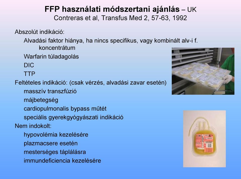 koncentrátum Warfarin túladagolás DIC TTP Feltételes indikáció: (csak vérzés, alvadási zavar esetén) masszív