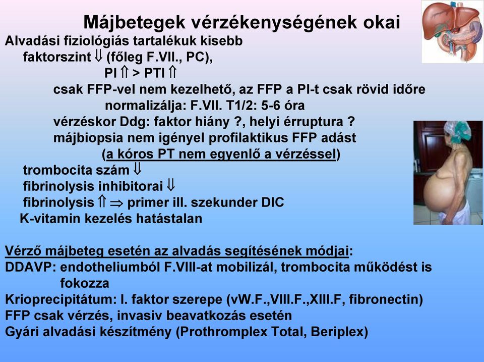 májbiopsia nem igényel profilaktikus FFP adást (a kóros PT nem egyenlő a vérzéssel) trombocita szám fibrinolysis inhibitorai fibrinolysis primer ill.