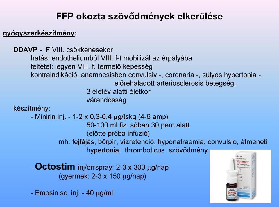várandósság készítmény: - Minirin inj. - 1-2 x 0,3-0,4 g/tskg (4-6 amp) 50-100 ml fiz.