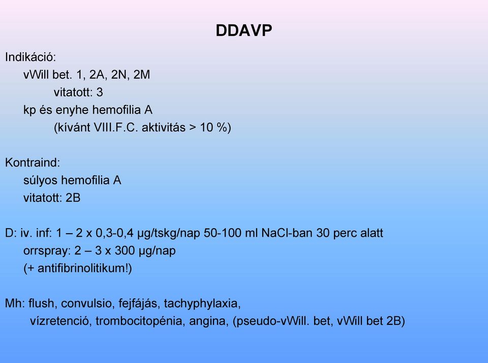 inf: 1 2 x 0,3-0,4 μg/tskg/nap 50-100 ml NaCl-ban 30 perc alatt orrspray: 2 3 x 300 μg/nap (+