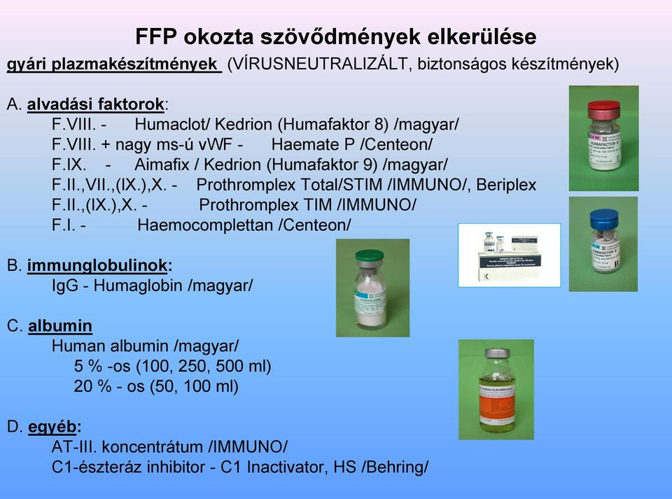 - Prothromplex Total/STIM /IMMUNO/, Beriplex F.II.,(IX.),X. - Prothromplex TIM /IMMUNO/ F.I. - Haemocomplettan /Centeon/ B.