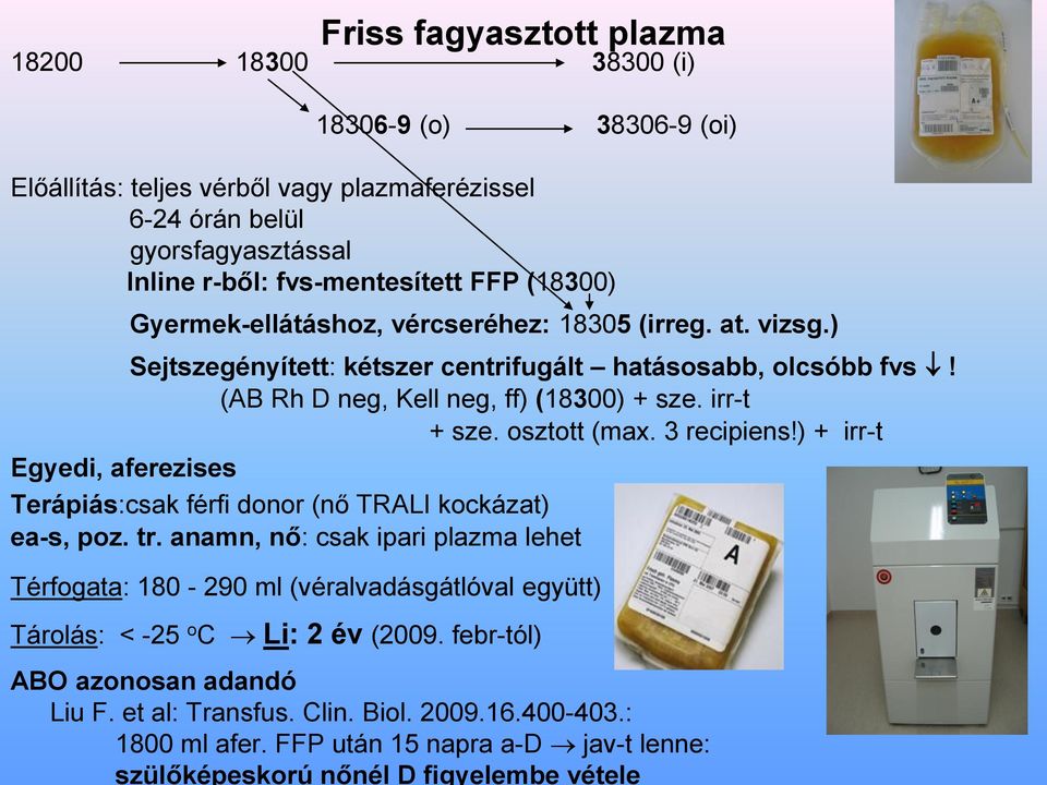 3 recipiens!) + irr-t Egyedi, aferezises Terápiás:csak férfi donor (nő TRALI kockázat) ea-s, poz. tr.