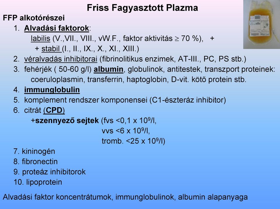 fehérjék ( 50-60 g/l) albumin, globulinok, antitestek, transzport proteinek: coeruloplasmin, transferrin, haptoglobin, D-vit. kötő protein stb. 4. immunglobulin 5.