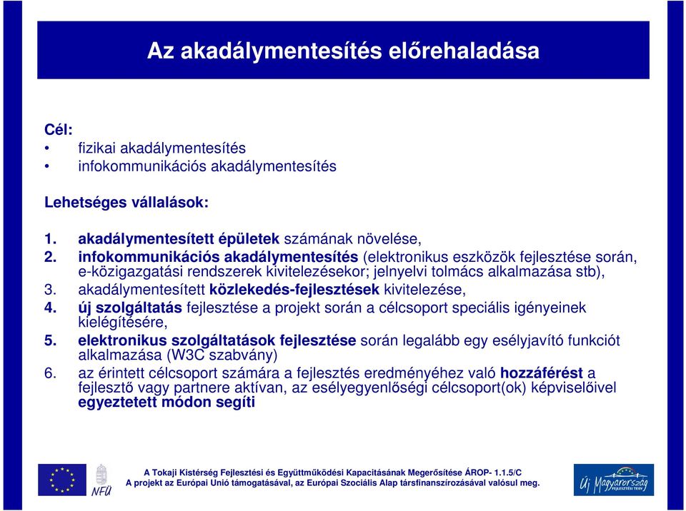 akadálymentesített közlekedés-fejlesztések kivitelezése, 4. új szolgáltatás fejlesztése a projekt során a célcsoport speciális igényeinek kielégítésére, 5.