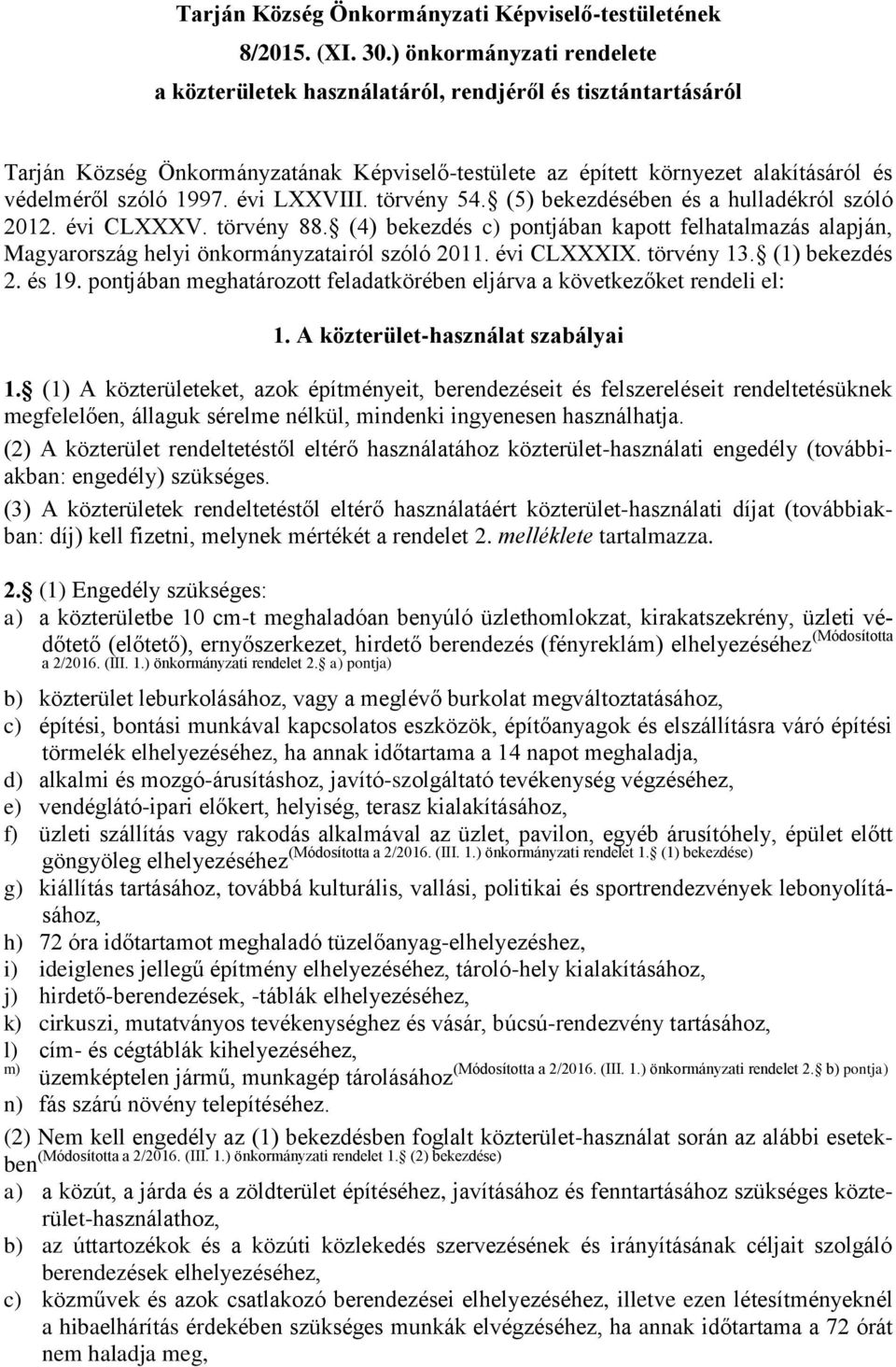 évi LXXVIII. törvény 54. (5) bekezdésében és a hulladékról szóló 2012. évi CLXXXV. törvény 88. (4) bekezdés c) pontjában kapott felhatalmazás alapján, Magyarország helyi önkormányzatairól szóló 2011.