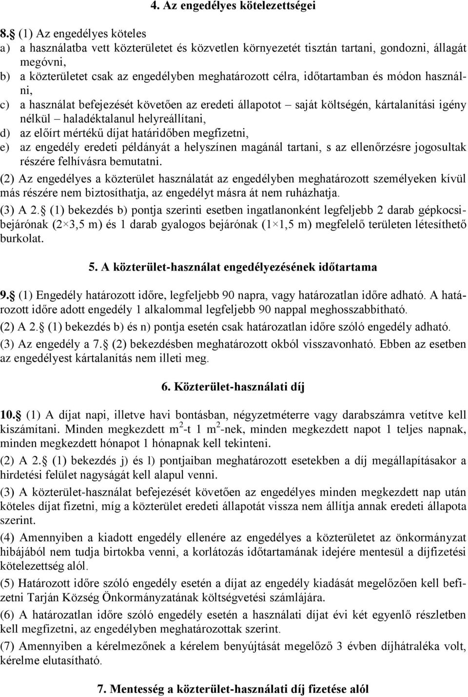 időtartamban és módon használni, c) a használat befejezését követően az eredeti állapotot saját költségén, kártalanítási igény nélkül haladéktalanul helyreállítani, d) az előírt mértékű díjat