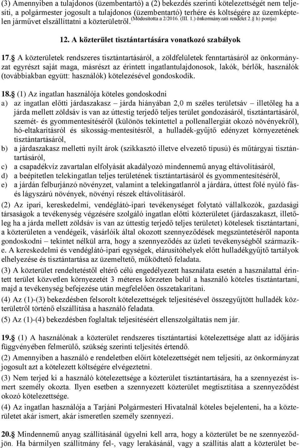 A közterületek rendszeres tisztántartásáról, a zöldfelületek fenntartásáról az önkormányzat egyrészt saját maga, másrészt az érintett ingatlantulajdonosok, lakók, bérlők, használók (továbbiakban