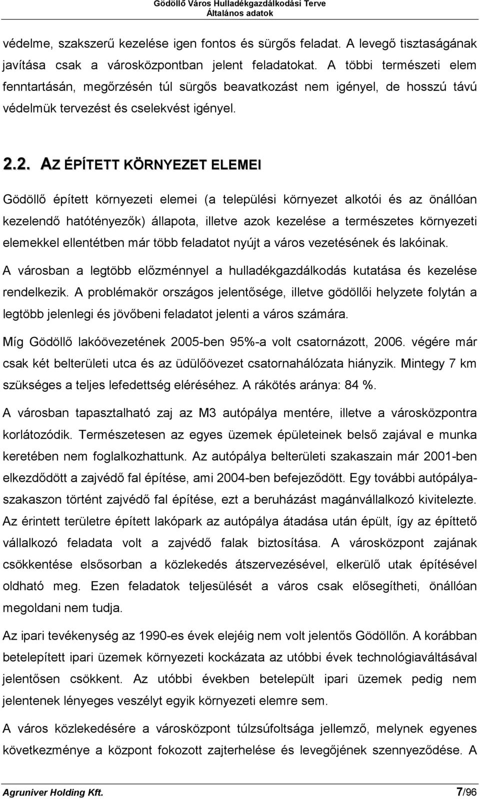 2. AZ ÉPÍTETT KÖRNYEZET ELEMEI Gödöllő épített környezeti elemei (a települési környezet alkotói és az önállóan kezelendő hatótényezők) állapota, illetve azok kezelése a természetes környezeti