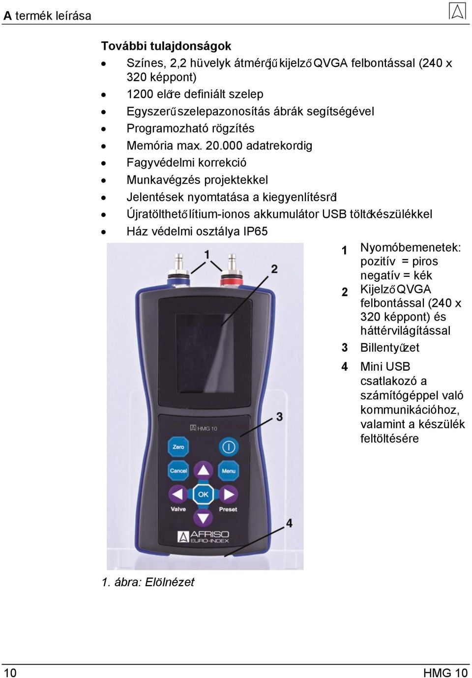 000 adatrekordig Fagyvédelmi korrekció Munkavégzés projektekkel Jelentések nyomtatása a kiegyenlítésről Újratölthető lítium-ionos akkumulátor USB töltőkészülékkel Ház