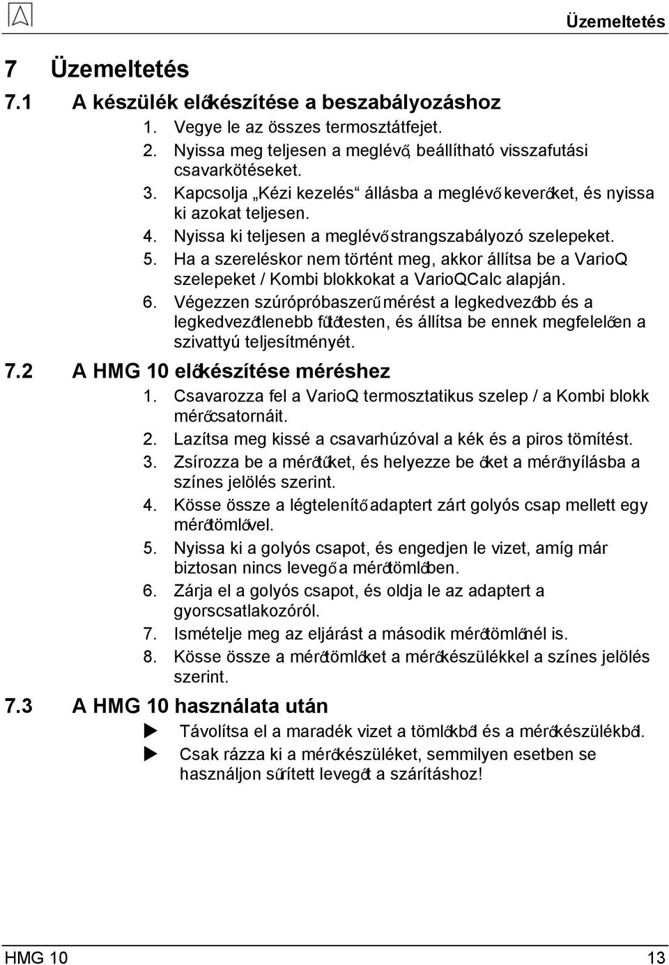 Ha a szereléskor nem történt meg, akkor állítsa be a VarioQ szelepeket / Kombi blokkokat a VarioQCalc alapján. 6.