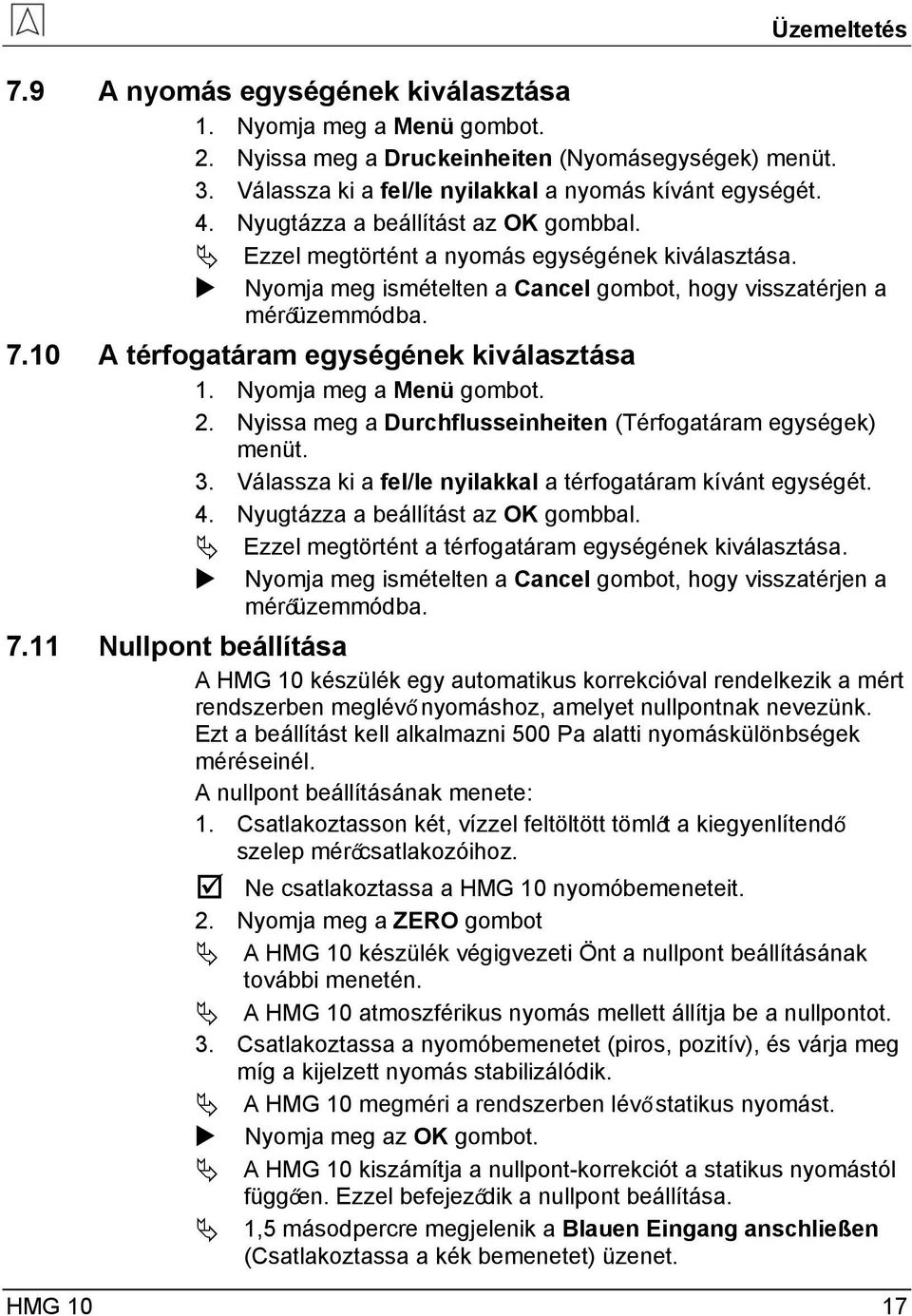 10 A térfogatáram egységének kiválasztása 2. Nyissa meg a Durchflusseinheiten (Térfogatáram egységek) menüt. 3. Válassza ki a fel/le nyilakkal a térfogatáram kívánt egységét. 4.