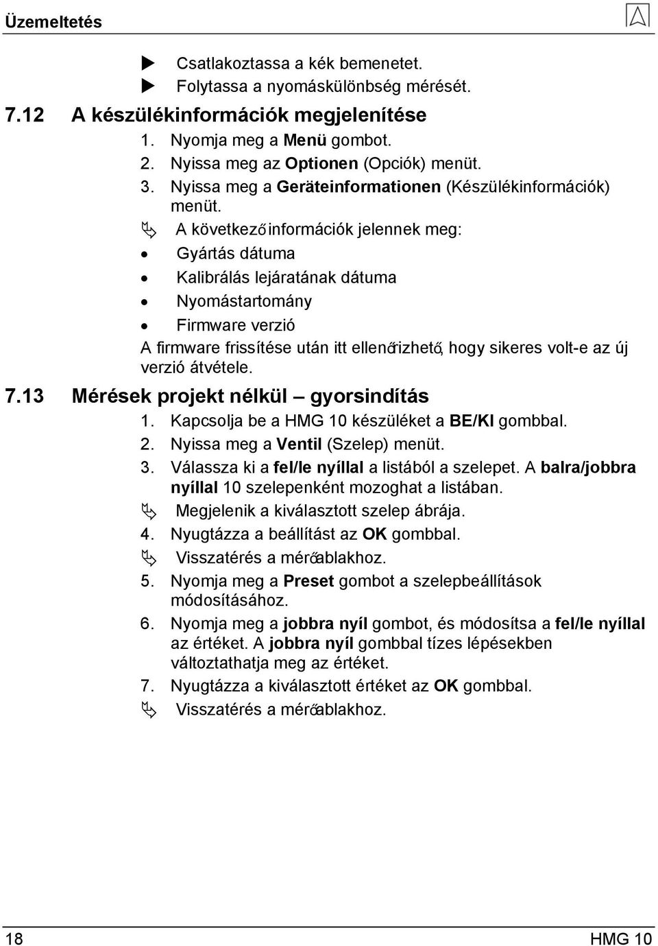 A következő információk jelennek meg: Gyártás dátuma Kalibrálás lejáratának dátuma Nyomástartomány Firmware verzió A firmware frissítése után itt ellenőrizhető, hogy sikeres volt-e az új verzió