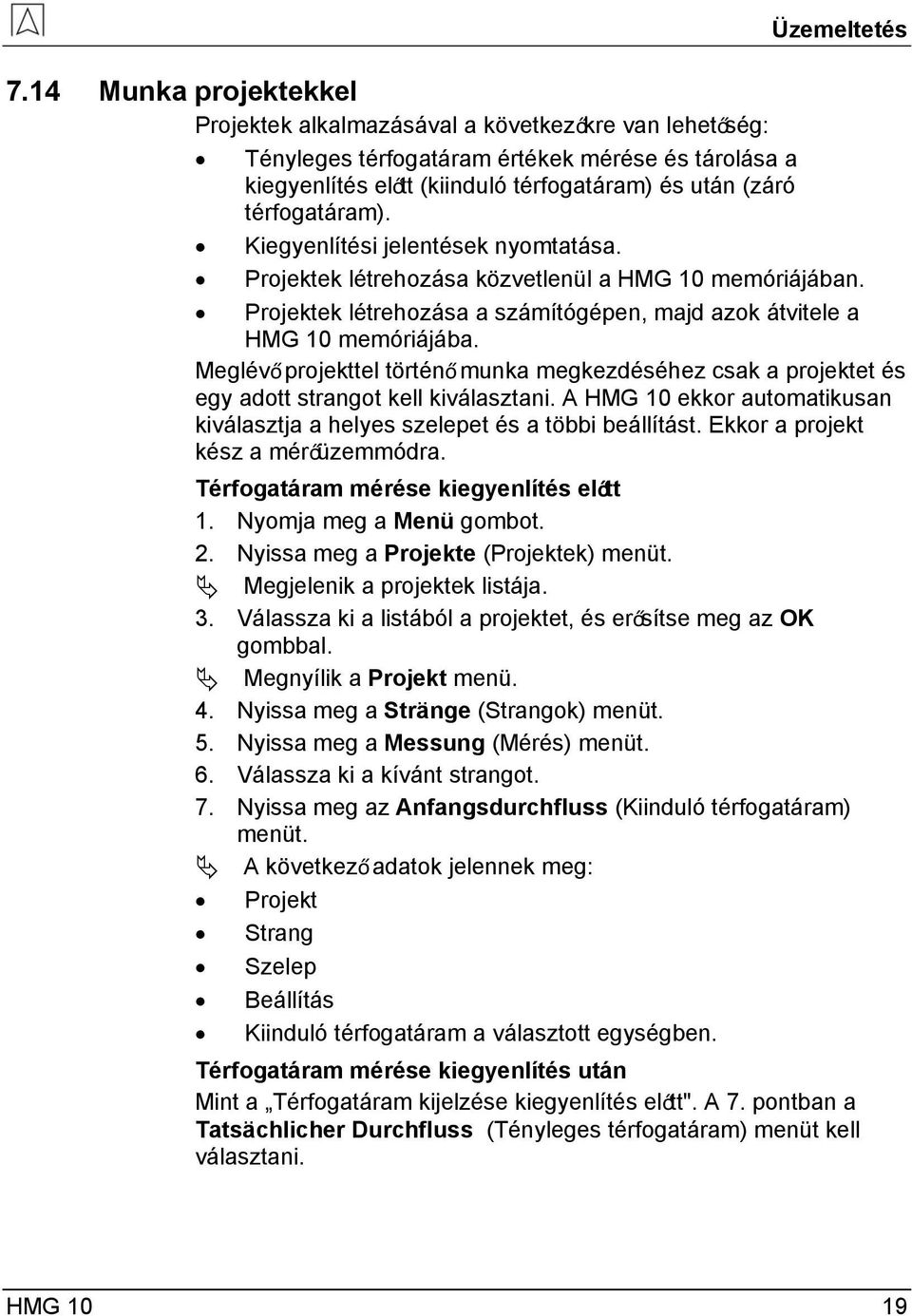 Kiegyenlítési jelentések nyomtatása. Projektek létrehozása közvetlenül a HMG 10 memóriájában. Projektek létrehozása a számítógépen, majd azok átvitele a HMG 10 memóriájába.