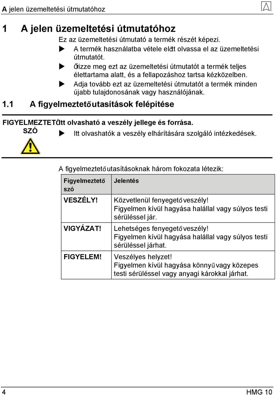 Adja tovább ezt az üzemeltetési útmutatót a termék minden újabb tulajdonosának vagy használójának. 1.1 A figyelmeztető utasítások felépítése FIGYELMEZTETŐItt olvasható a veszély jellege és forrása.