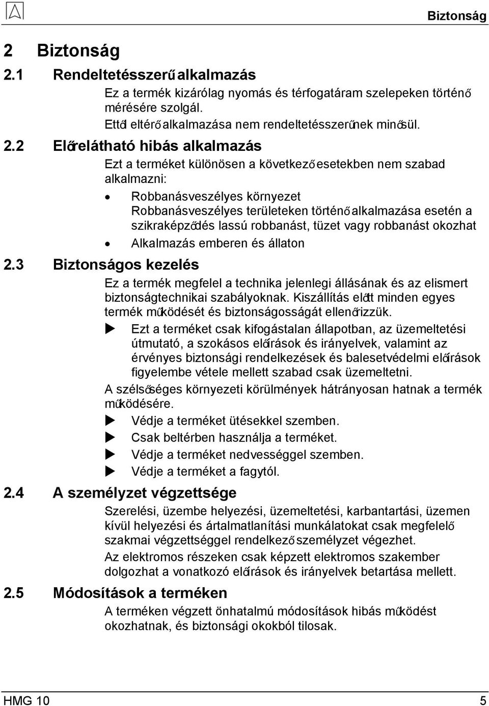 2 Előrelátható hibás alkalmazás Ezt a terméket különösen a következő esetekben nem szabad alkalmazni: Robbanásveszélyes környezet Robbanásveszélyes területeken történő alkalmazása esetén a