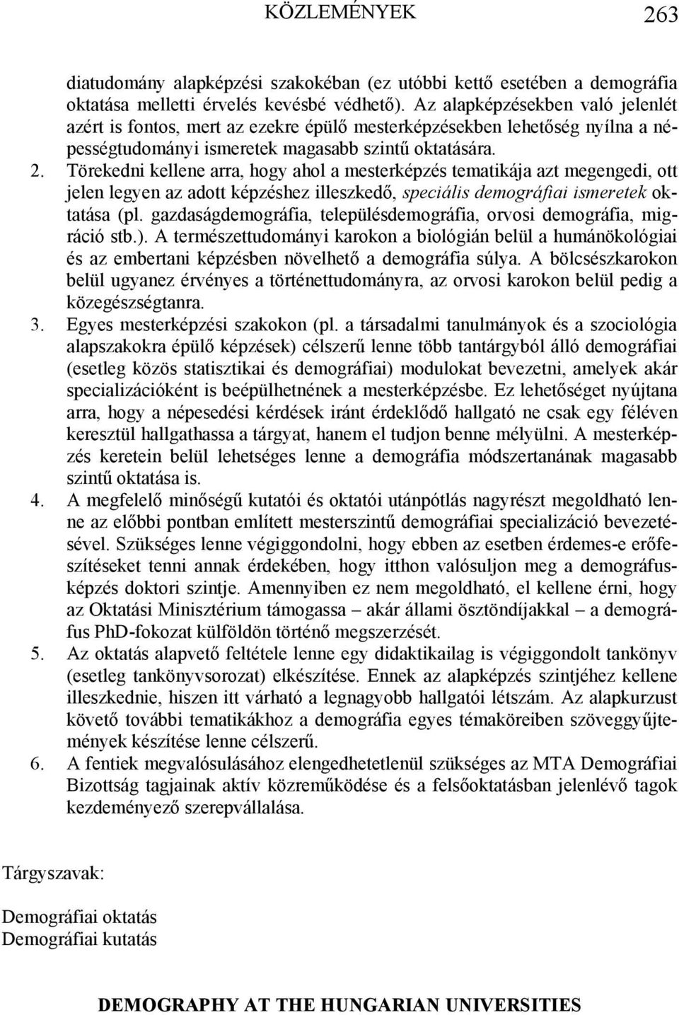 Törekedni kellene arra, hogy ahol a mesterképzés tematikája azt megengedi, ott jelen legyen az adott képzéshez illeszkedő, speciális demográfiai ismeretek oktatása (pl.