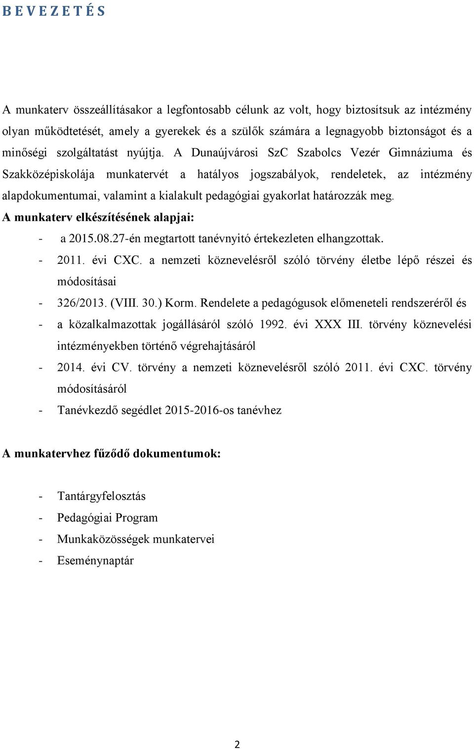 A Dunaújvárosi SzC Szabolcs Vezér Gimnáziuma és Szakközépiskolája munkatervét a hatályos jogszabályok, rendeletek, az intézmény alapdokumentumai, valamint a kialakult pedagógiai gyakorlat határozzák