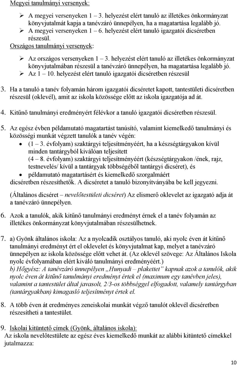 helyezést elért tanuló az illetékes önkormányzat könyvjutalmában részesül a tanévzáró ünnepélyen, ha magatartása legalább jó. Az 1 10. helyezést elért tanuló igazgatói dicséretben részesül 3.