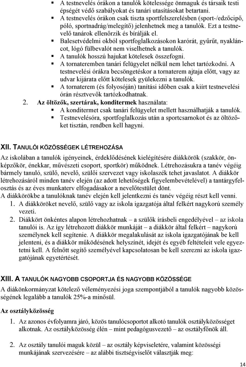 Balesetvédelmi okból sportfoglalkozásokon karórát, gyűrűt, nyakláncot, lógó fülbevalót nem viselhetnek a tanulók. A tanulók hosszú hajukat kötelesek összefogni.