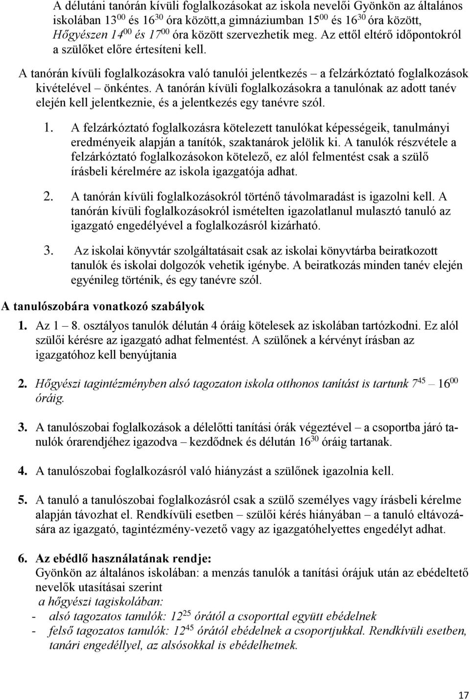 A tanórán kívüli foglalkozásokra a tanulónak az adott tanév elején kell jelentkeznie, és a jelentkezés egy tanévre szól. 1.