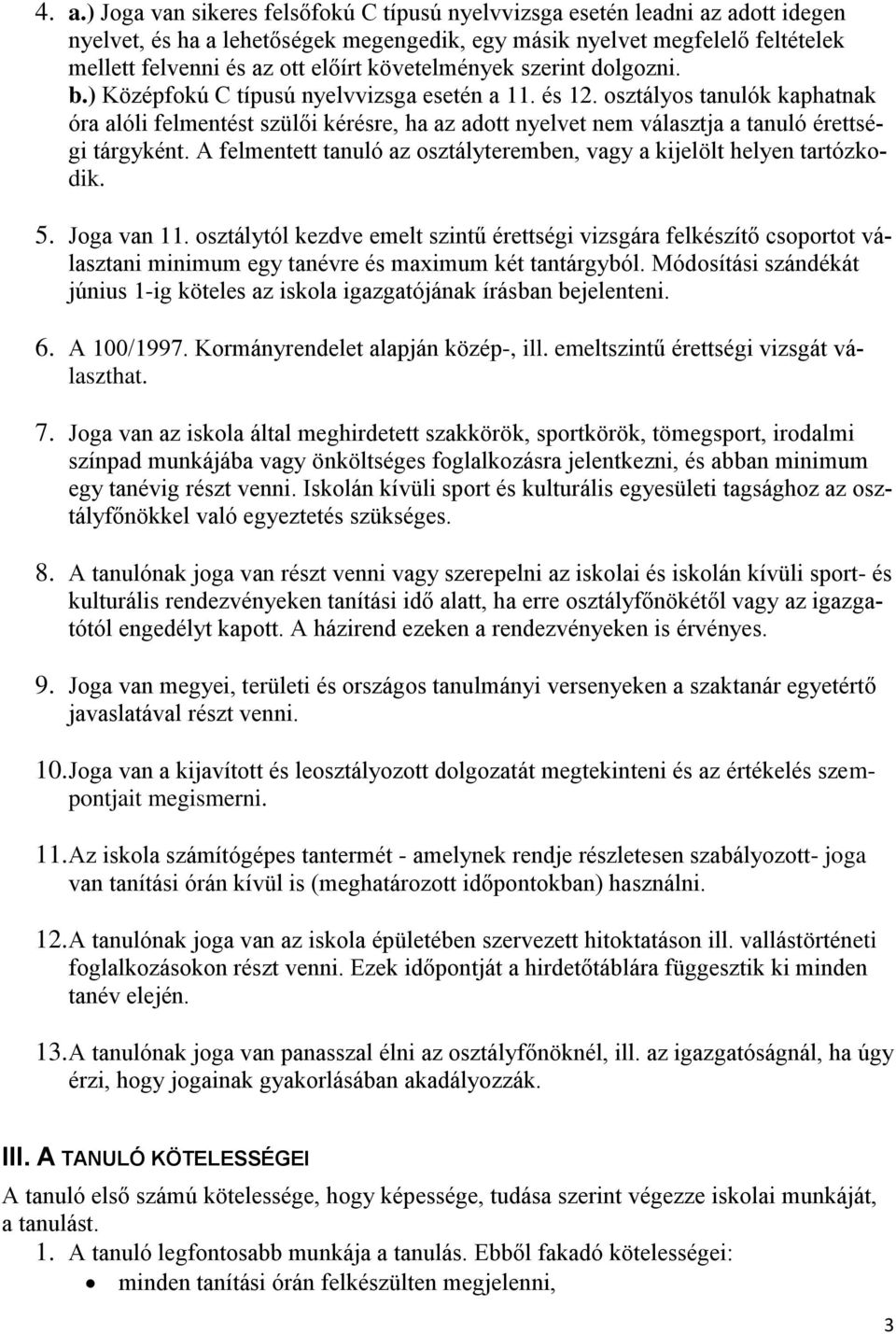 osztályos tanulók kaphatnak óra alóli felmentést szülői kérésre, ha az adott nyelvet nem választja a tanuló érettségi tárgyként.