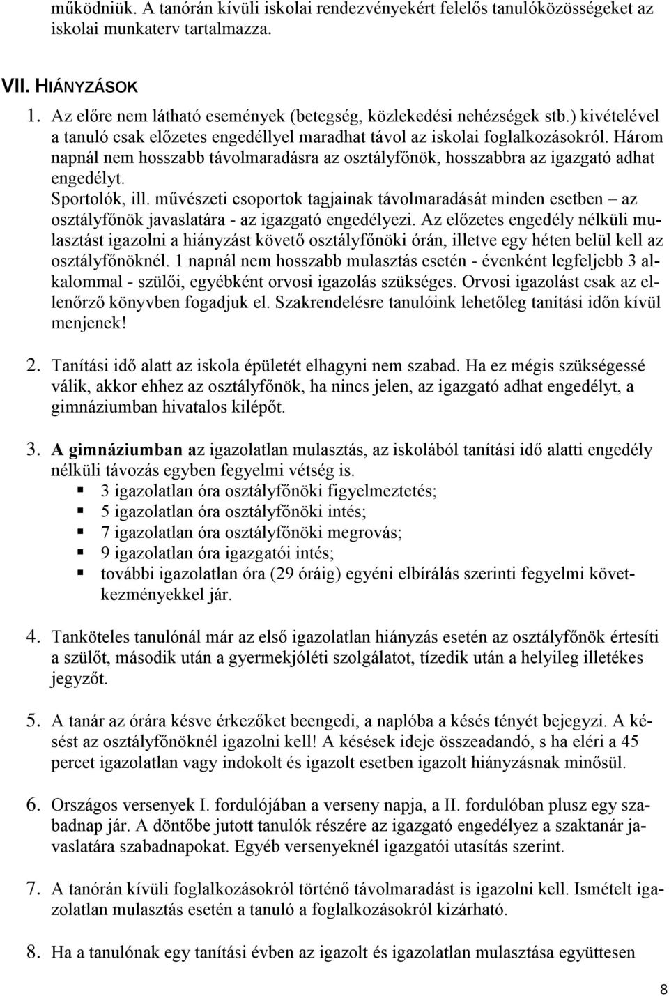 Három napnál nem hosszabb távolmaradásra az osztályfőnök, hosszabbra az igazgató adhat engedélyt. Sportolók, ill.