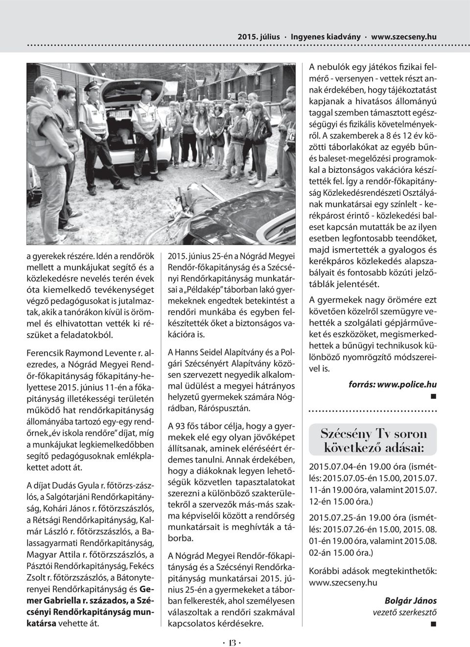 vették ki részüket a feladatokból. Ferencsik Raymond Levente r. alezredes, a Nógrád Megyei Rendőr-főkapitányság főkapitány-helyettese 2015.