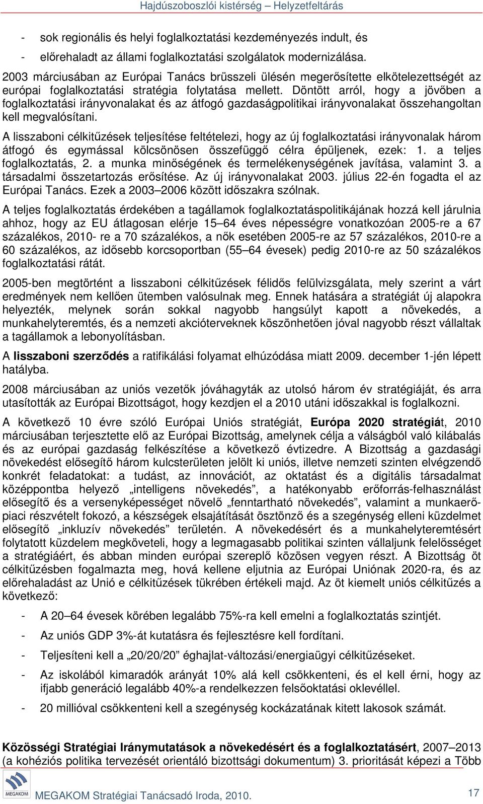 Döntött arról, hogy a jövőben a foglalkoztatási irányvonalakat és az átfogó gazdaságpolitikai irányvonalakat összehangoltan kell megvalósítani.