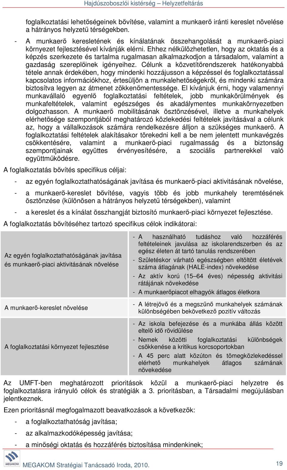 Ehhez nélkülözhetetlen, hogy az oktatás és a képzés szerkezete és tartalma rugalmasan alkalmazkodjon a társadalom, valamint a gazdaság szereplőinek igényeihez.