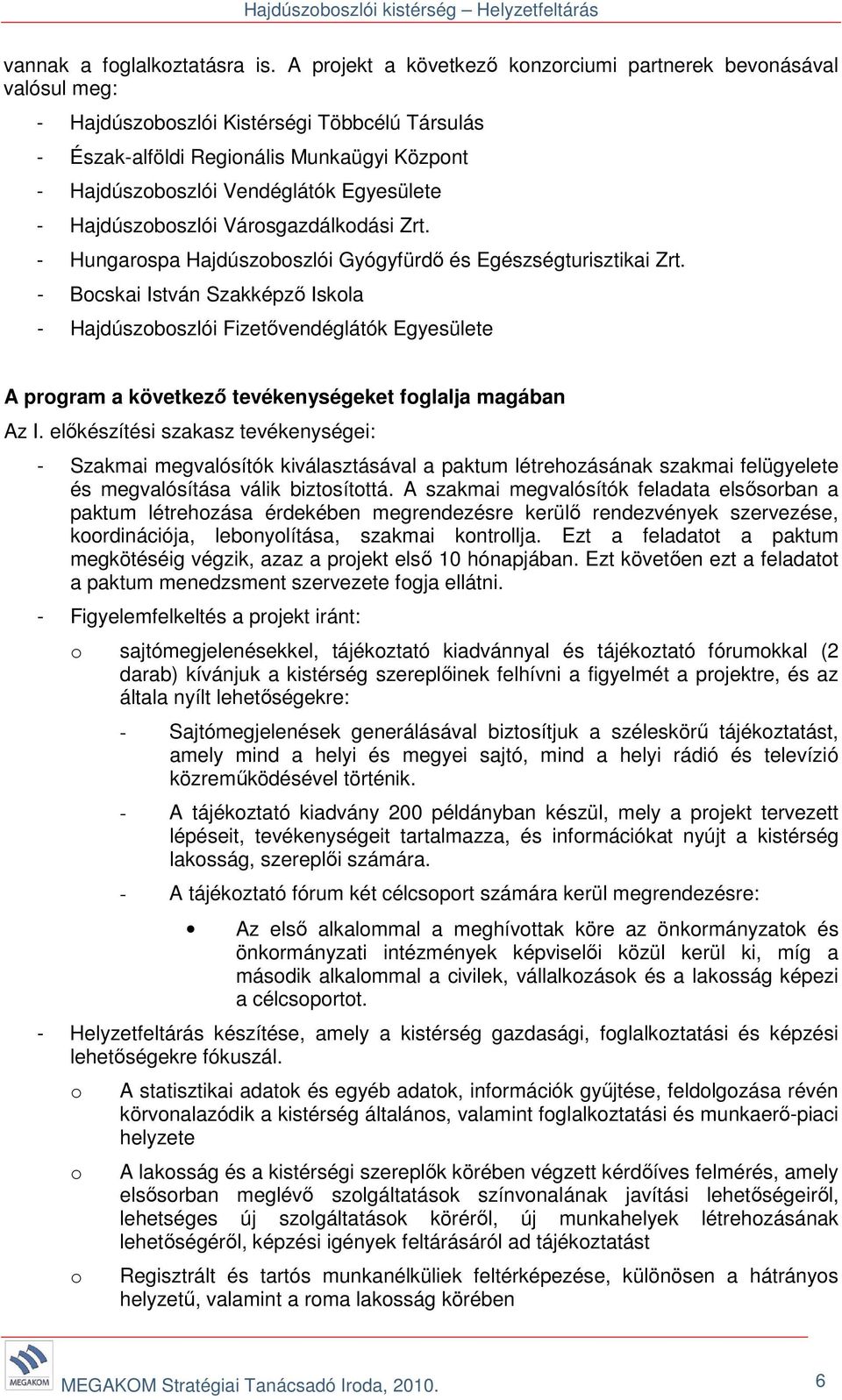 Egyesülete - Hajdúszoboszlói Városgazdálkodási Zrt. - Hungarospa Hajdúszoboszlói Gyógyfürdő és Egészségturisztikai Zrt.