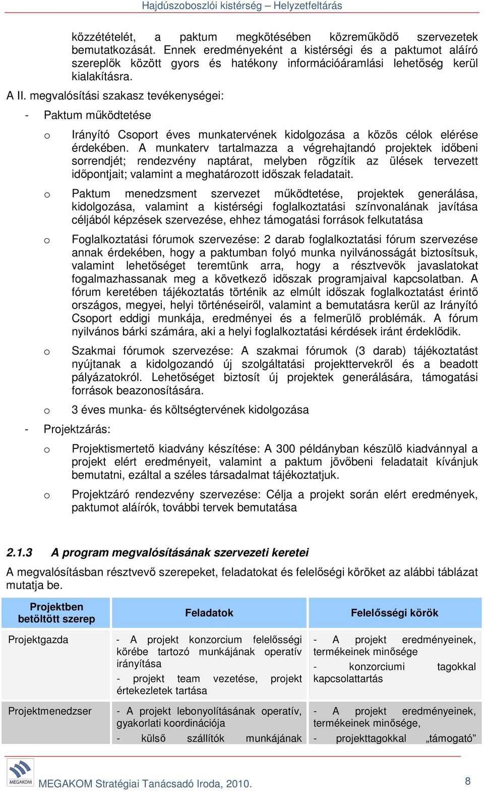 megvalósítási szakasz tevékenységei: - Paktum működtetése o Irányító Csoport éves munkatervének kidolgozása a közös célok elérése érdekében.