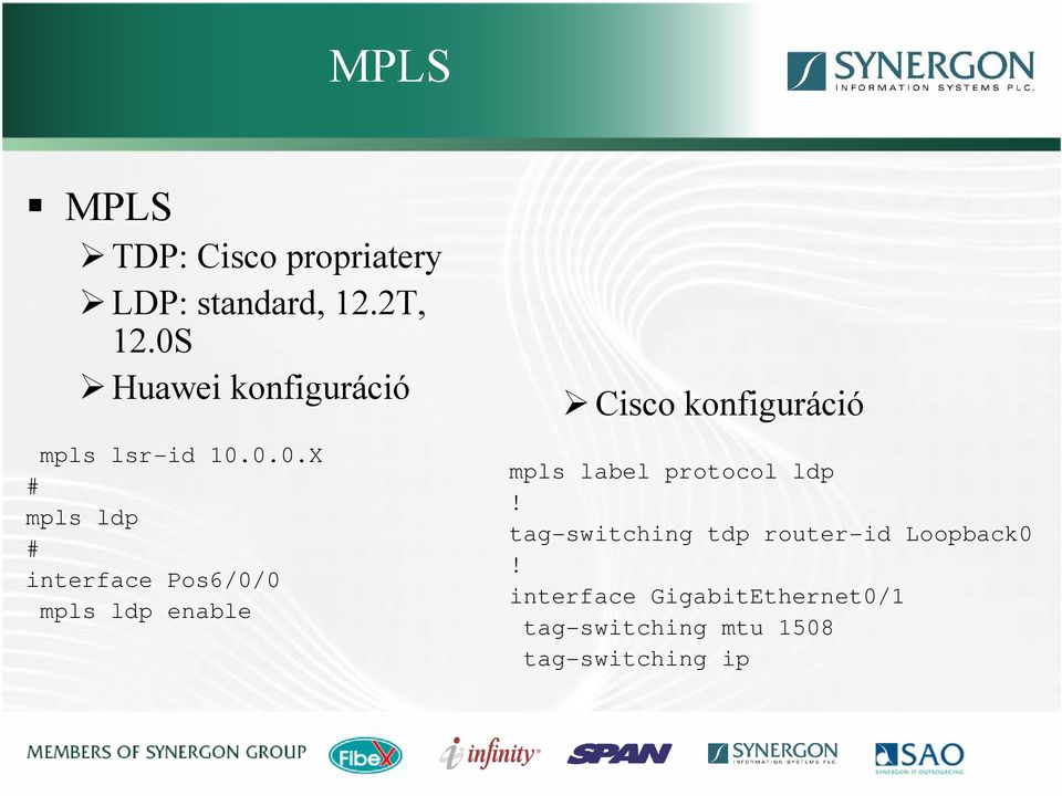 mpls ldp enable Cisco konfiguráció mpls label protocol ldp!