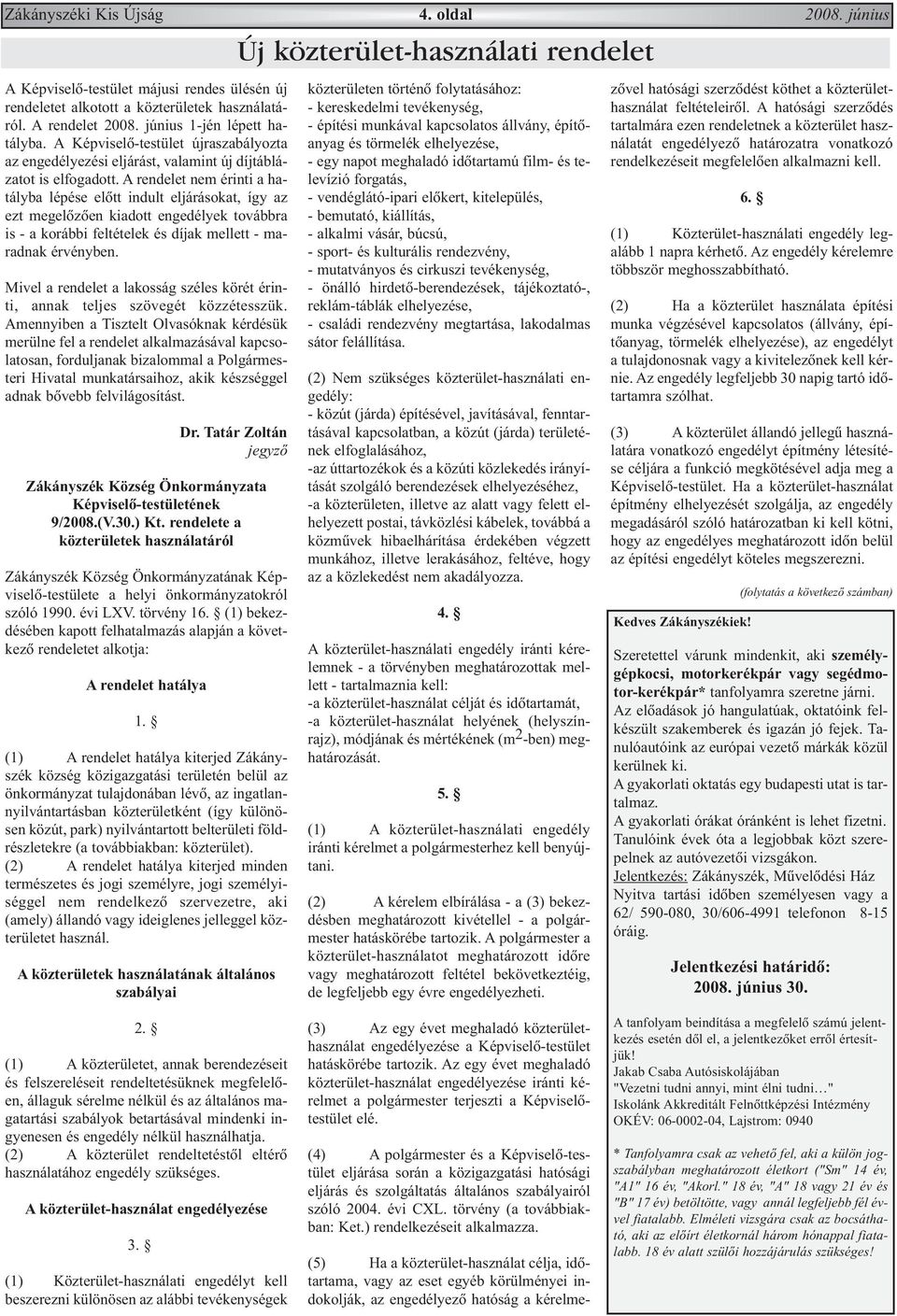 A rendelet nem érinti a hatályba lépése elõtt indult eljárásokat, így az ezt megelõzõen kiadott engedélyek továbbra is - a korábbi feltételek és díjak mellett - maradnak érvényben.