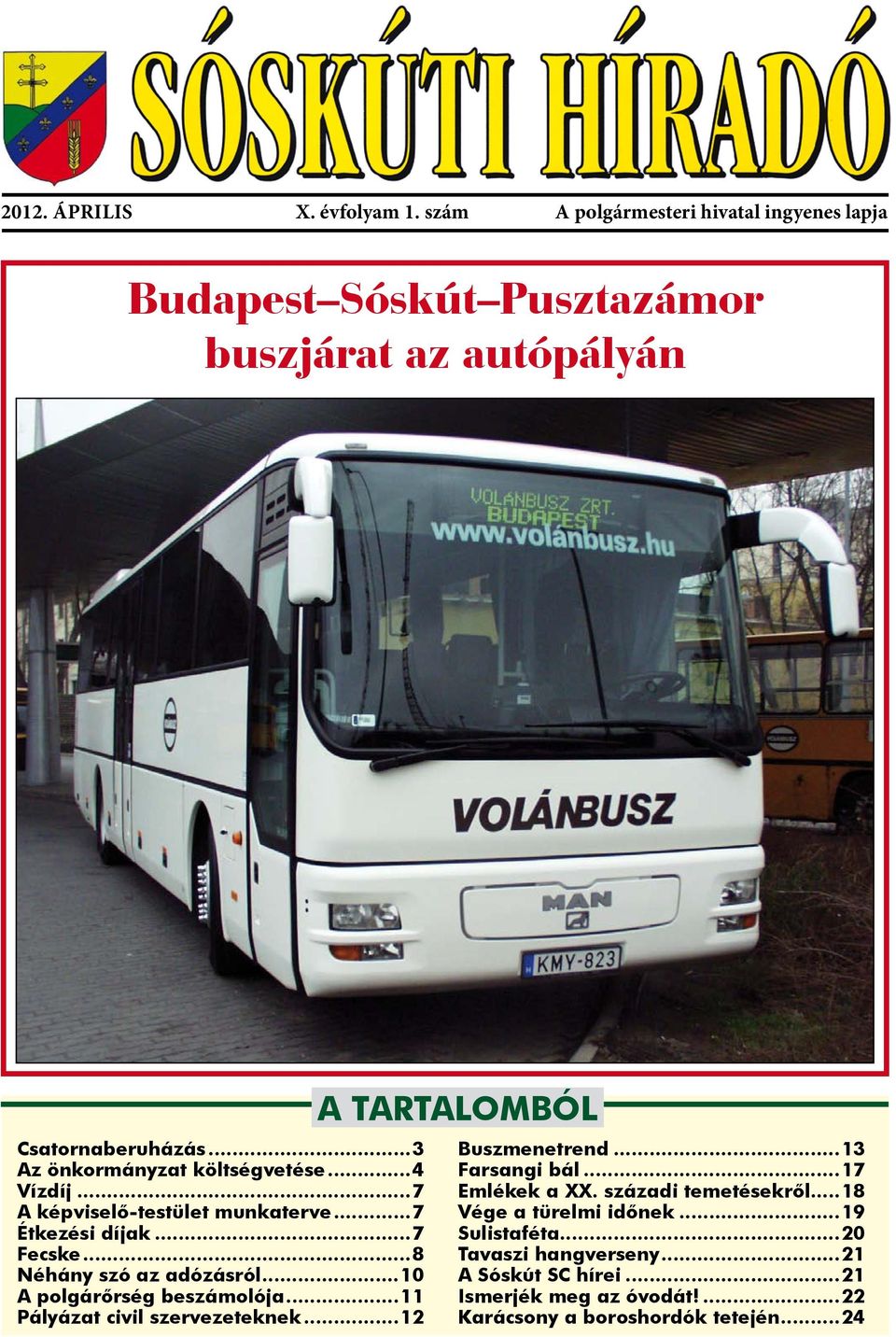 ..10 A polgárőrség beszámolója...11 Pályázat civil szervezeteknek...12 A TARTALOMBÓL Buszmenetrend...13 Farsangi bál...17 Emlékek a XX.